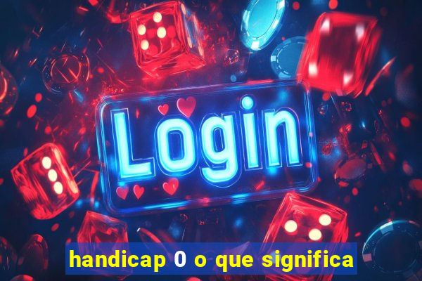 handicap 0 o que significa